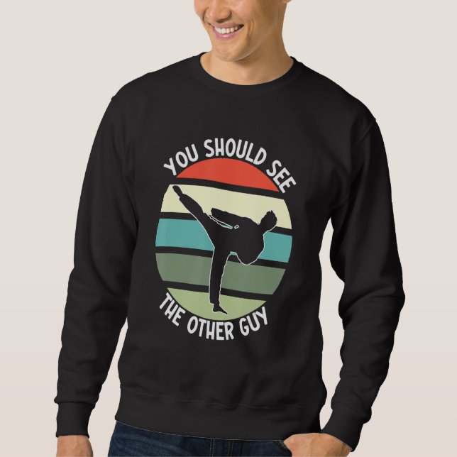 Kampfsport Karate Kampf, den Sie sehen sollten Sweatshirt (Vorderseite)
