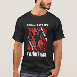 Kampfsportarten, die ich normalerweise nicht kicke T-Shirt