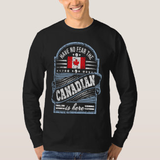 Kanada   Habt Keine Angst Der Kanadier Ist Hier T-Shirt