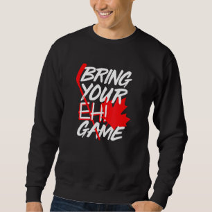 Kanada Hockey Bring Dein Eh Game Canadian 2 Sweatshirt