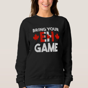 Kanada Hockey Bring Your Eh Game Kanadisch 2 Sweatshirt