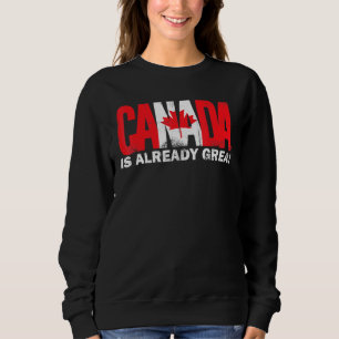 Kanada ist bereits großartig Canada Day Stolz Sweatshirt