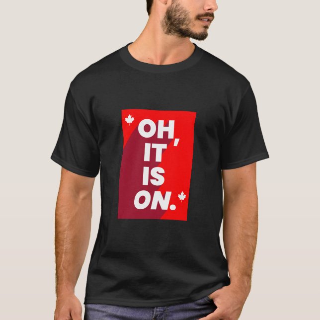 Kanada: "Oh, es ist ON" T - Shirt (Vorderseite)