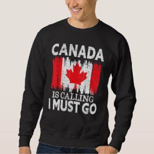 Kanada ruft an, ich muss nach Kanada gehen Ahornle Sweatshirt