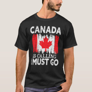 Kanada ruft an, ich muss nach Kanada gehen Ahornle T-Shirt