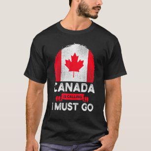 Kanada ruft an, und ich muss die kanadische Flagge T-Shirt