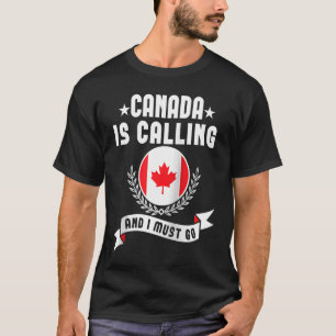 Kanada ruft an und ich muss Souvenirs aus Kanada g T-Shirt