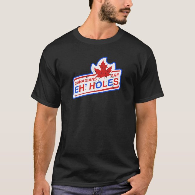 Kanada und Kanadier sind Eh Holes Funny Hockey Fan T-Shirt (Vorderseite)