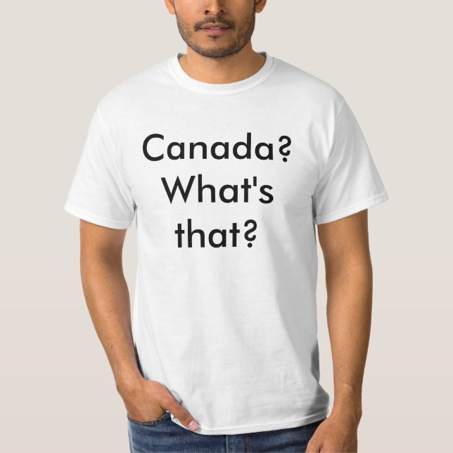 Kanada? Was ist das? T-Shirt (Vorderseite)