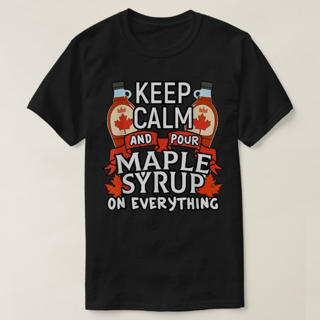 Kanadier Behielt Calm Pour Maple Sirup Funny Canad T-Shirt (Design vorne)