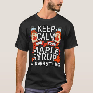 Kanadier Behielt Calm Pour Maple Sirup Funny Canad T-Shirt
