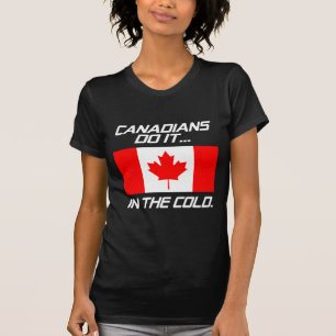 Kanadier machen es... in der Kälte. T-Shirt