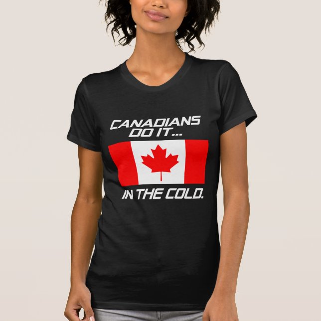 Kanadier tun es... In der Kälte. T-Shirt (Vorderseite)