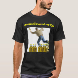 Kanaöl hat mein Leben ruiniert T-Shirt