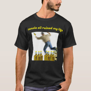 Kanaöl hat mein Leben ruiniert T-Shirt