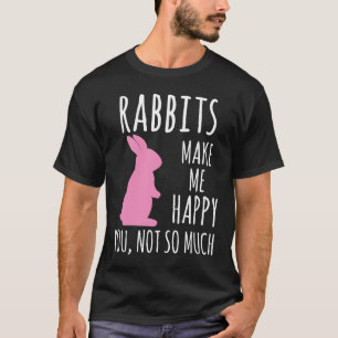 Kaninchen machen mich glücklich, dich nicht so seh T-Shirt