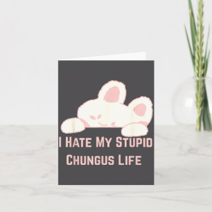 Kaninchen Meme Ich hasse mein Stud-Chungus-Leben Karte