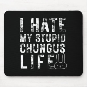 Kaninchen Meme Ich hasse mein Stud Chungus Leben  Mousepad