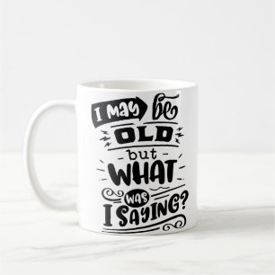 Kann alt sein, aber was habe ich gesagt Lustiger G Kaffeetasse