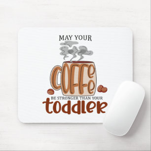 Kann dein Kaffee stärker sein als dein Kleinkind? Mousepad