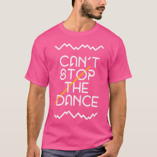 Kann den Tanzklumpen nicht aufhalten T-Shirt