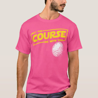 Kann der Kurs mit Ihnen lustige Golf sein T-Shirt