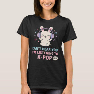 KANN DICH NICHT HÖREN, ICH HÖRE K-POP Cute Bunny T-Shirt
