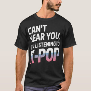 Kann dich nicht hören. Ich höre K-Pop-Musik T-Shirt