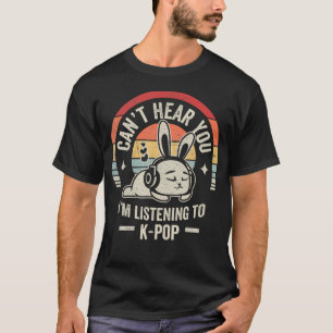 Kann dich nicht hören, ich höre K-Pop T-Shirt