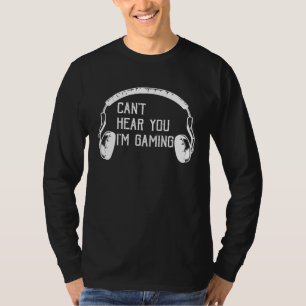 Kann dich nicht hören, ich spiele gerade Grafik f T-Shirt