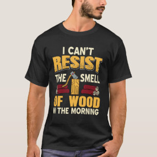 Kann diesem Morgen-Geruch von frischem Holz nicht T-Shirt