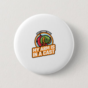 Kann heute nicht arbeiten, mein Arm ist in einer K Button