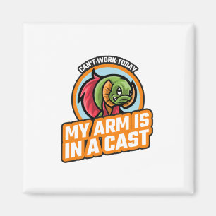 Kann heute nicht arbeiten, mein Arm ist in einer K Magnet