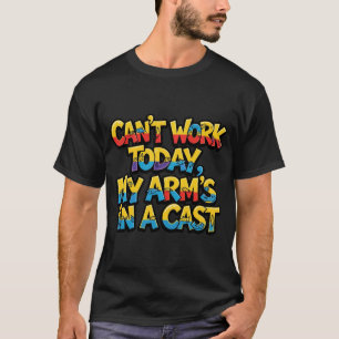 Kann heute nicht arbeiten, mein Arm ist in Gips lu T-Shirt