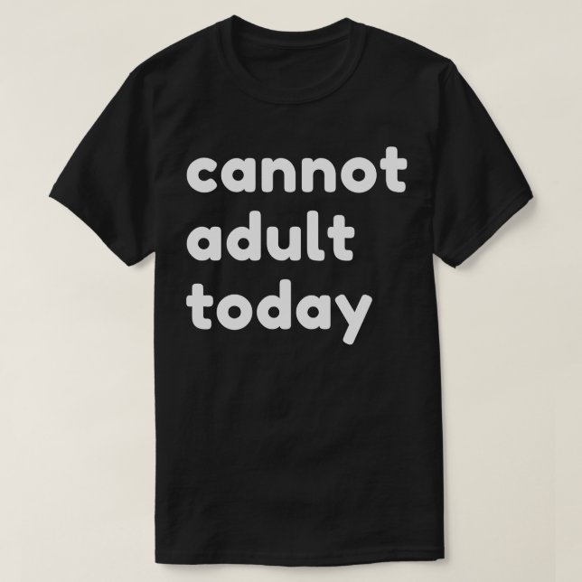 Kann heute nicht erwachsen sein, funny Sarcastic N T-Shirt (Design vorne)
