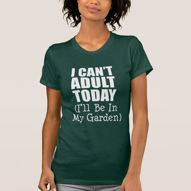 Kann heute nicht erwachsen sein (im Garten) (auf D T-Shirt (Vorderseite)