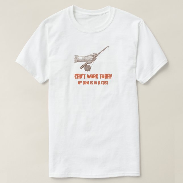 Kann heute nicht mehr arbeiten, mein Arm ist in ei T-Shirt (Design vorne)