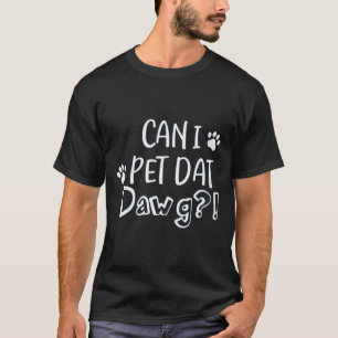 KANN I PET DAT DAWG T-Shirt