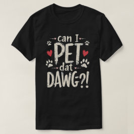 Kann ich Dat Dawg Funny Dog Meme für Hundefreunde  T-Shirt