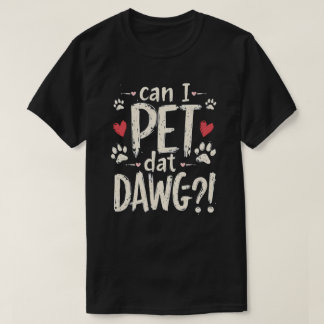 Kann ich Dat Dawg Funny Dog Meme für Hundefreunde T-Shirt