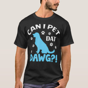 Kann ich Dat Dawg Funny Pet Animal Hund Welpe Lieb T-Shirt
