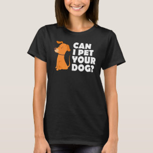 Kann ich deinen Hund - Niedlichen Hund - mitnehmen T-Shirt