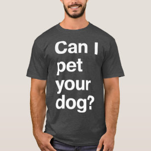 Kann ich deinen Hund streicheln? T-Shirt