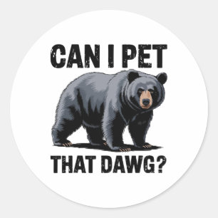Kann ich diesen Dawg-Bären streicheln Bären-Meme H Runder Aufkleber