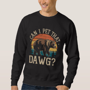 Kann ich diesen Dawg-Bären streicheln Meme Camping Sweatshirt
