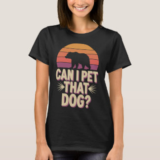 Kann ich diesen Hund Bären streicheln T-Shirt