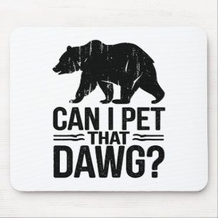 Kann ich diesen Hund streicheln Lustiger Dawg-Bär- Mousepad