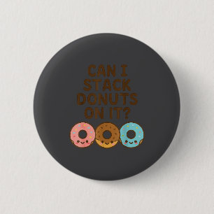 Kann ich Donuts darauf stapeln_ Lustiger erwachsen Button