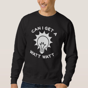 Kann ich ein Watt bekommen? Sweatshirt