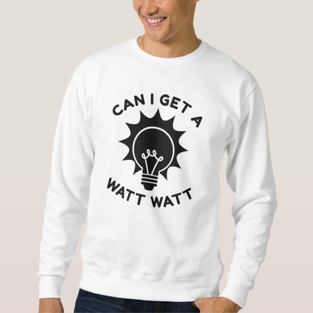 Kann ich ein Watt bekommen? Sweatshirt (Vorderseite)